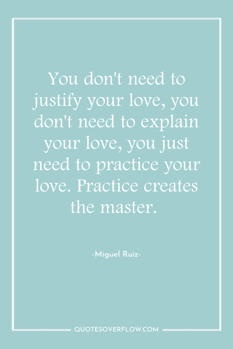 You don't need to justify your love, you don't need...