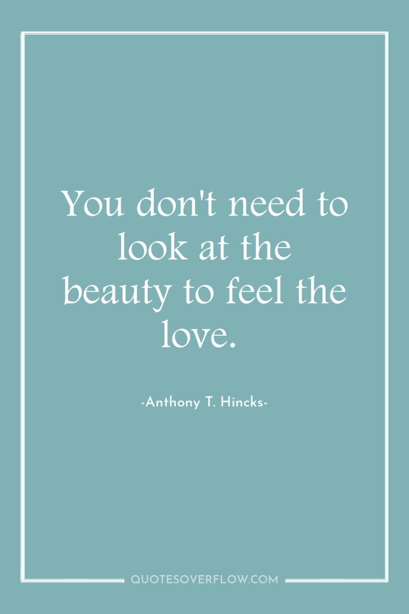 You don't need to look at the beauty to feel...