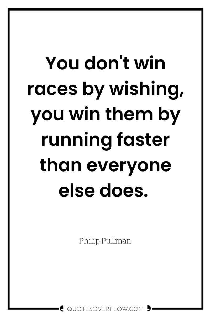 You don't win races by wishing, you win them by...