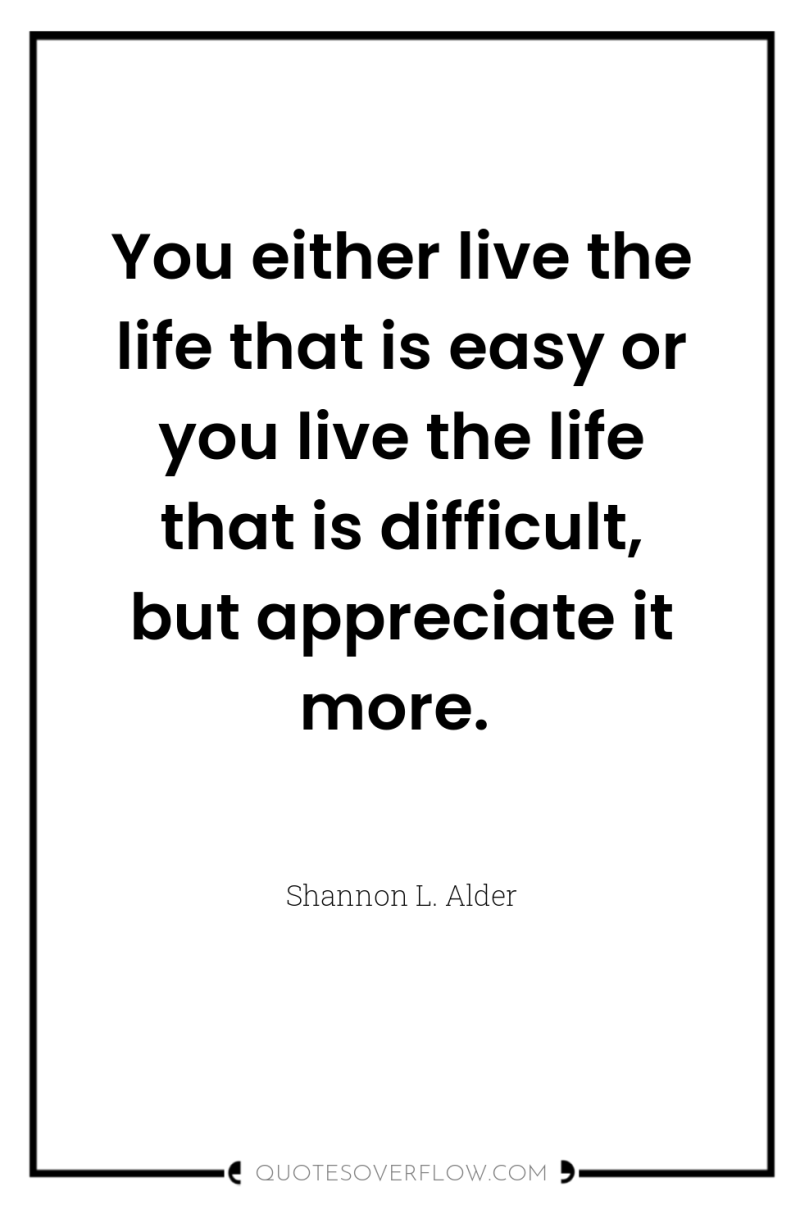 You either live the life that is easy or you...