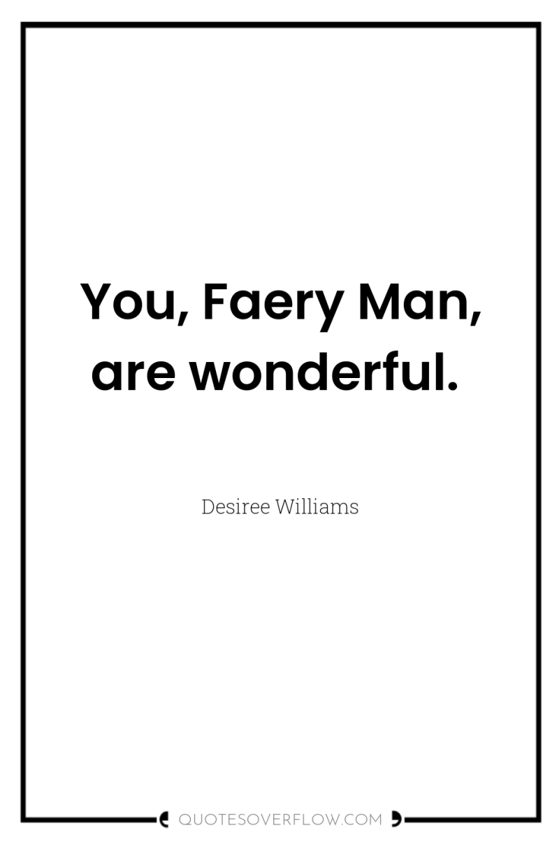 You, Faery Man, are wonderful. 