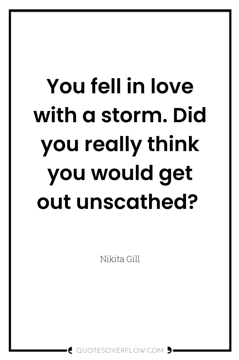 You fell in love with a storm. Did you really...