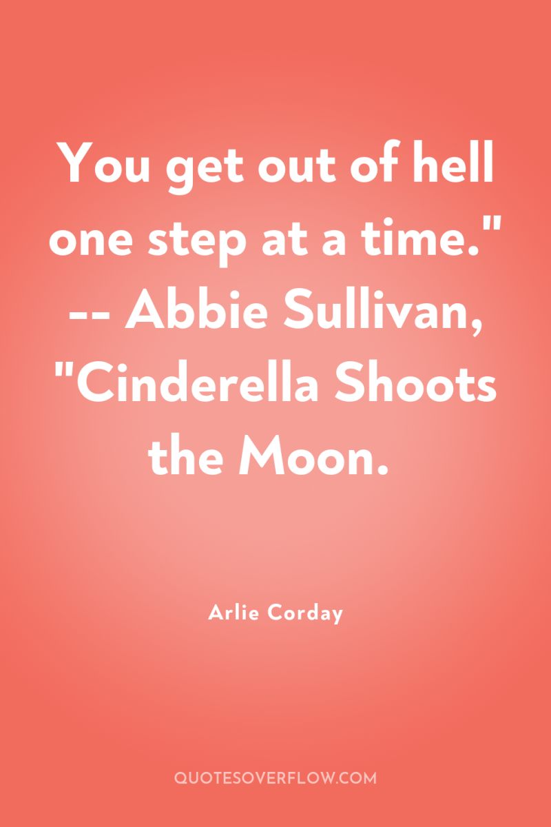 You get out of hell one step at a time.