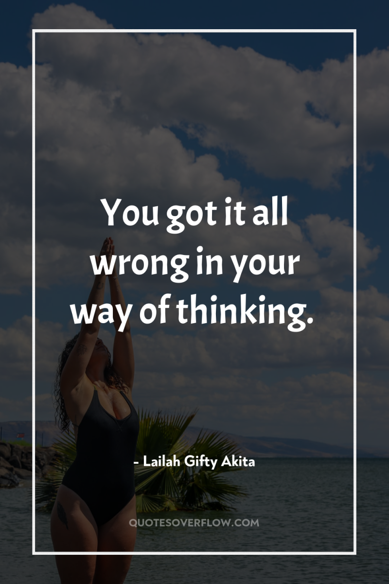 You got it all wrong in your way of thinking. 