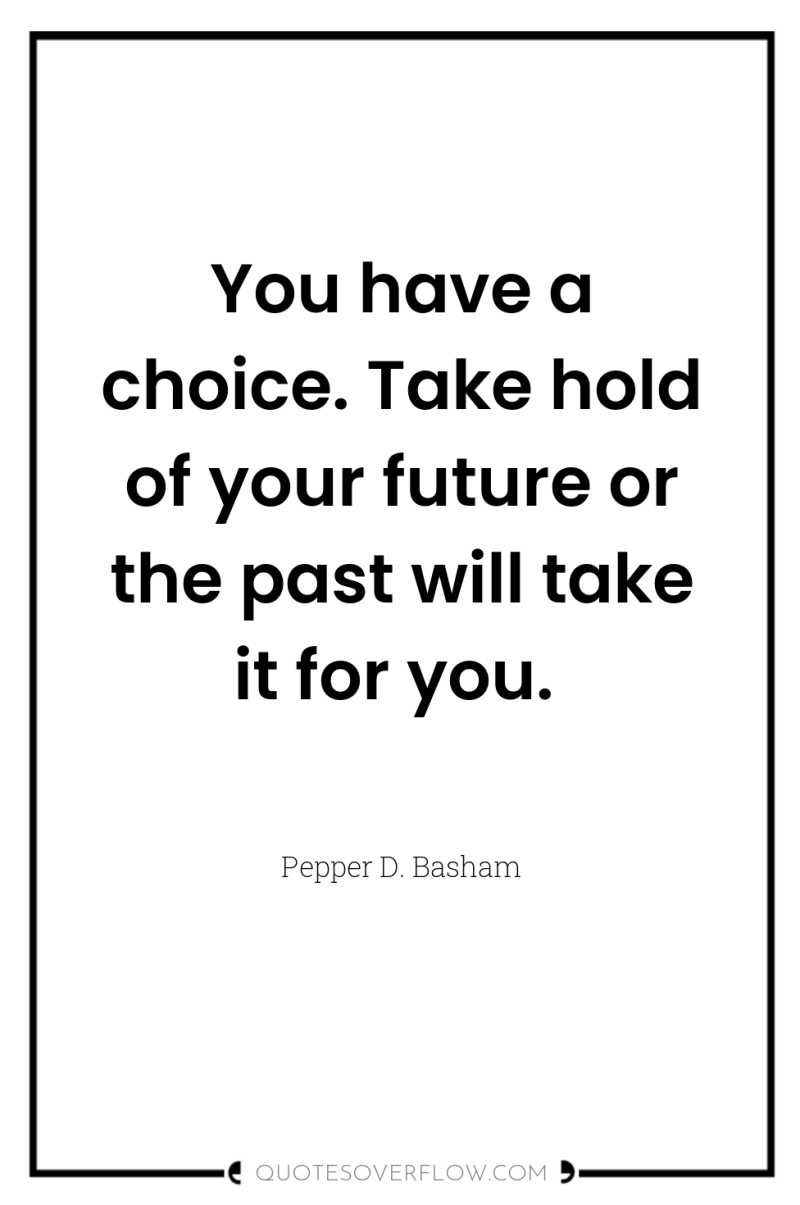 You have a choice. Take hold of your future or...