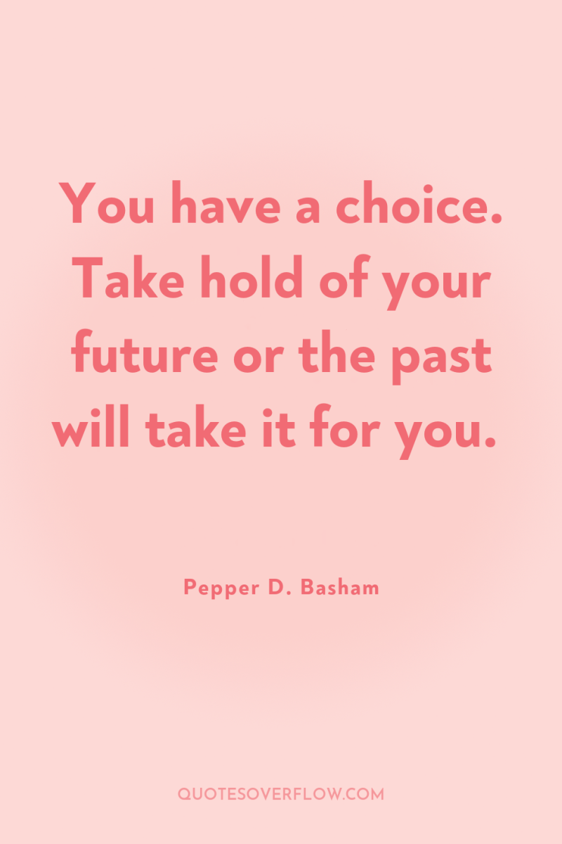 You have a choice. Take hold of your future or...