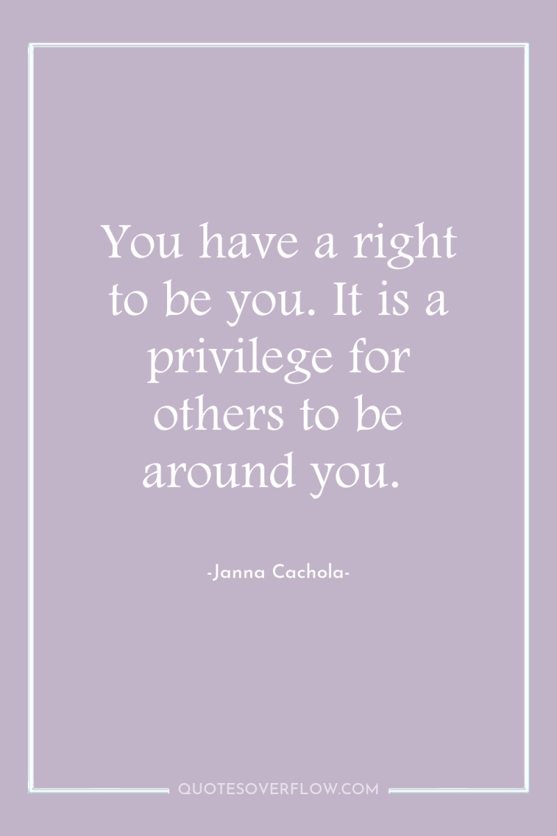 You have a right to be you. It is a...
