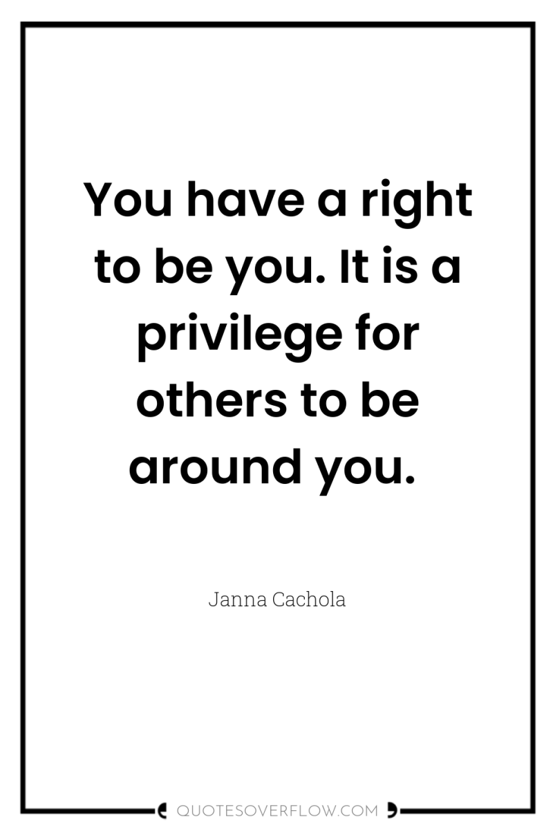 You have a right to be you. It is a...