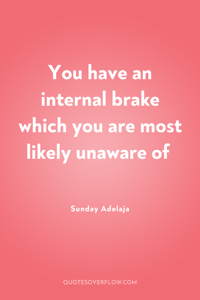 You have an internal brake which you are most likely...