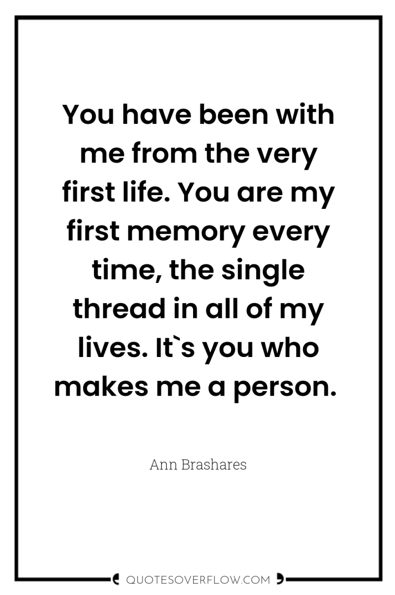 You have been with me from the very first life....