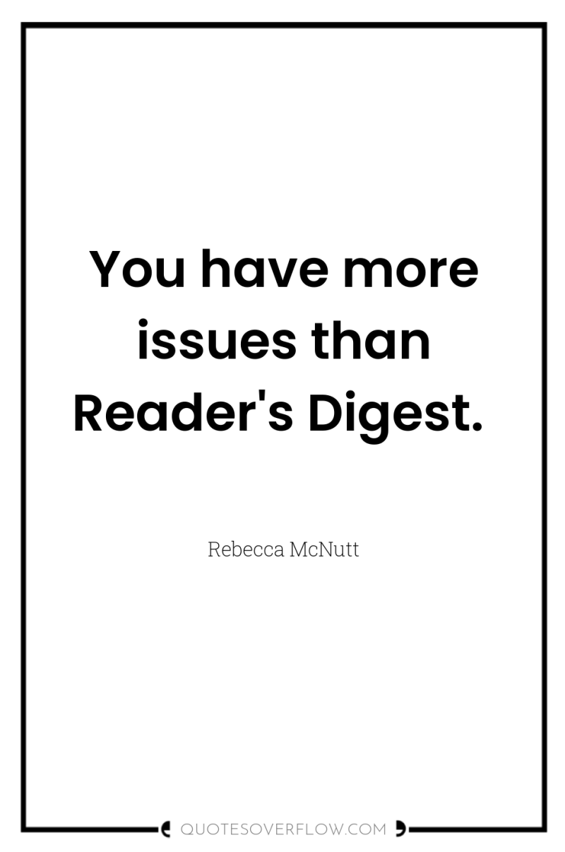 You have more issues than Reader's Digest. 