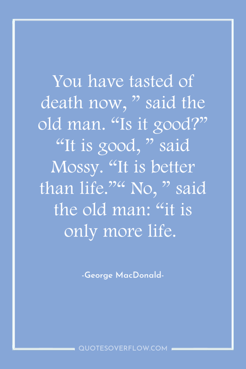 You have tasted of death now, ” said the old...