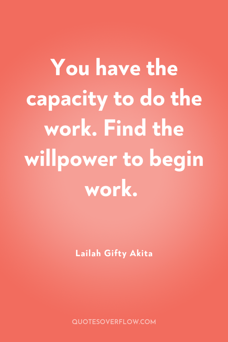 You have the capacity to do the work. Find the...