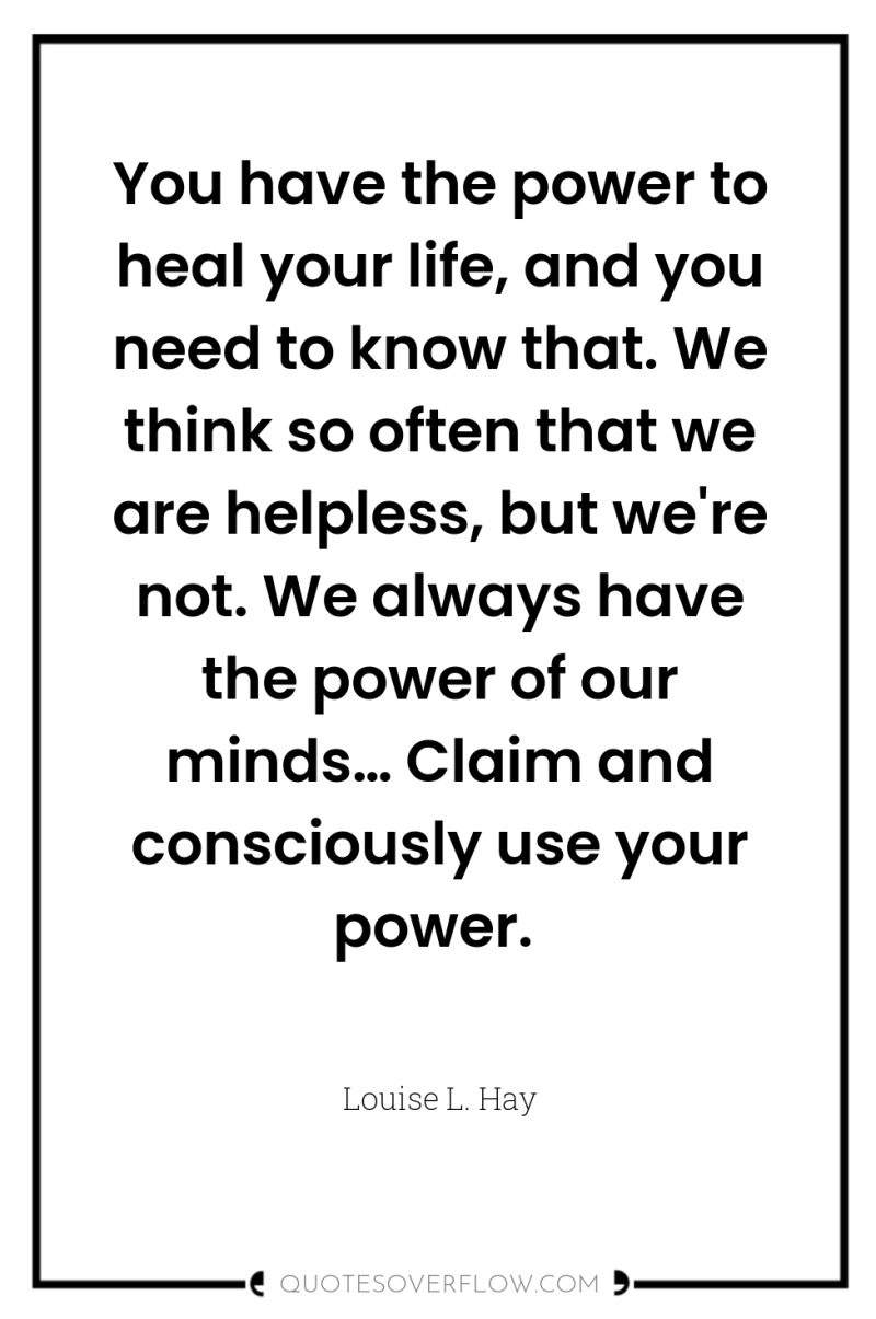 You have the power to heal your life, and you...