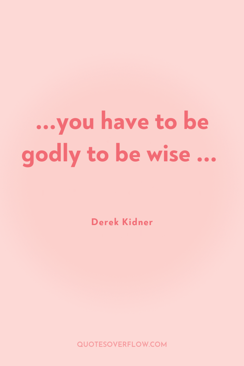 ...you have to be godly to be wise ... 