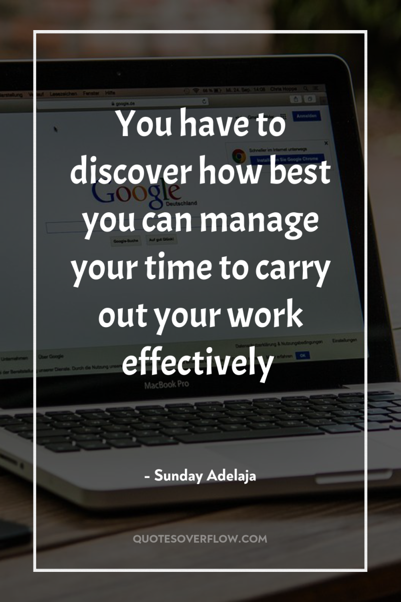 You have to discover how best you can manage your...
