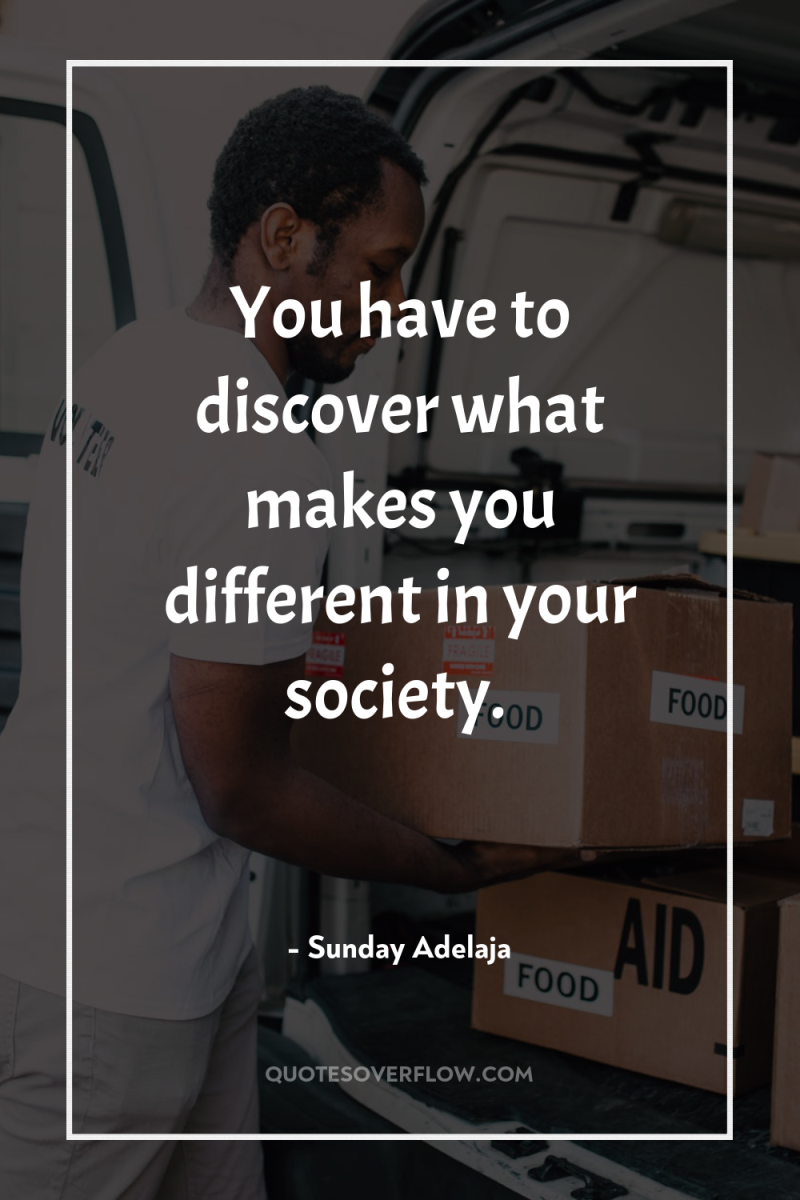 You have to discover what makes you different in your...