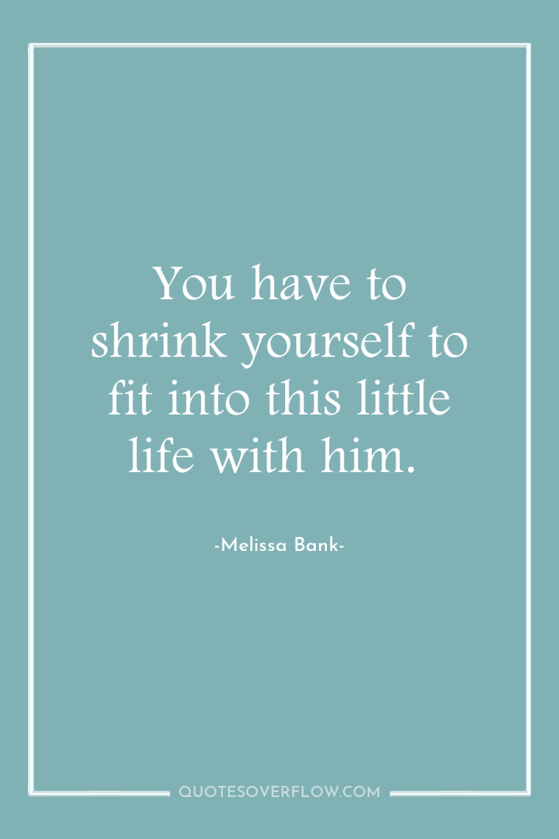 You have to shrink yourself to fit into this little...
