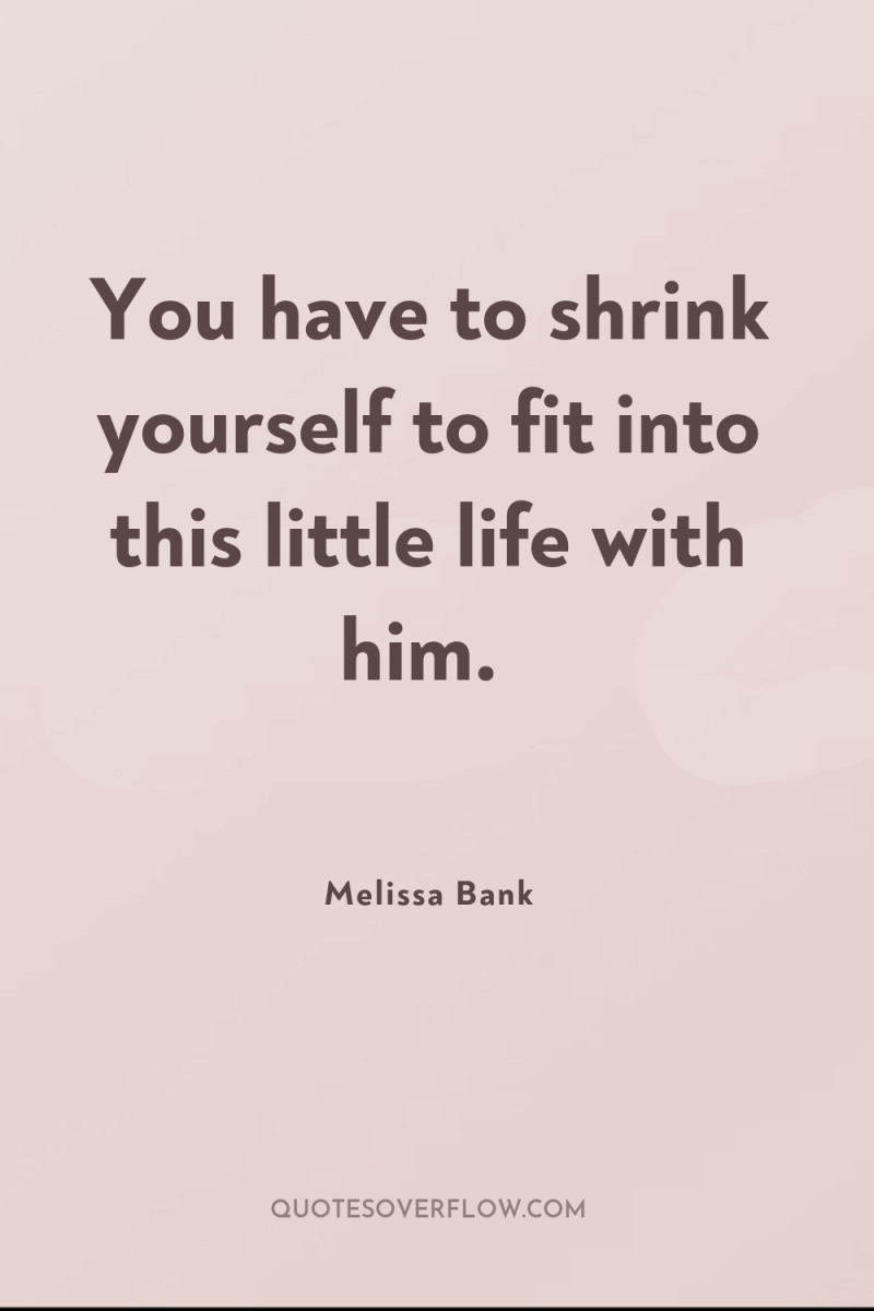You have to shrink yourself to fit into this little...