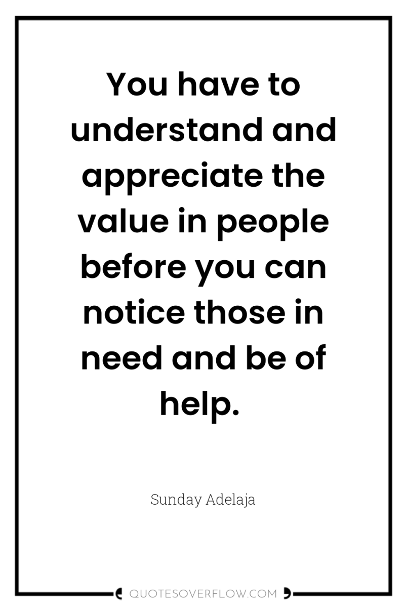 You have to understand and appreciate the value in people...