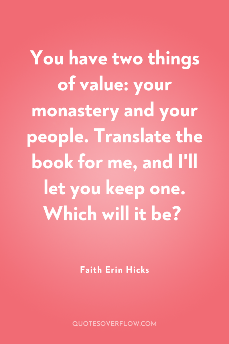 You have two things of value: your monastery and your...
