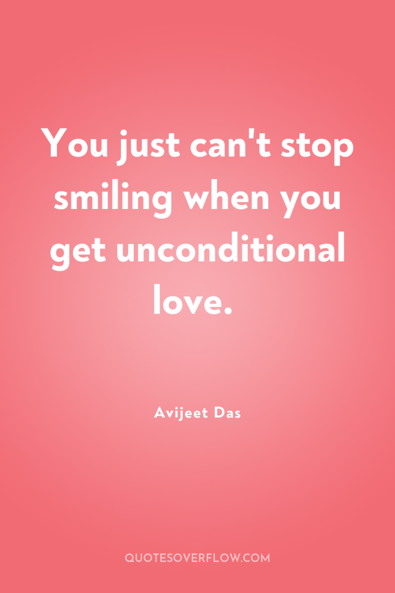 You just can't stop smiling when you get unconditional love. 