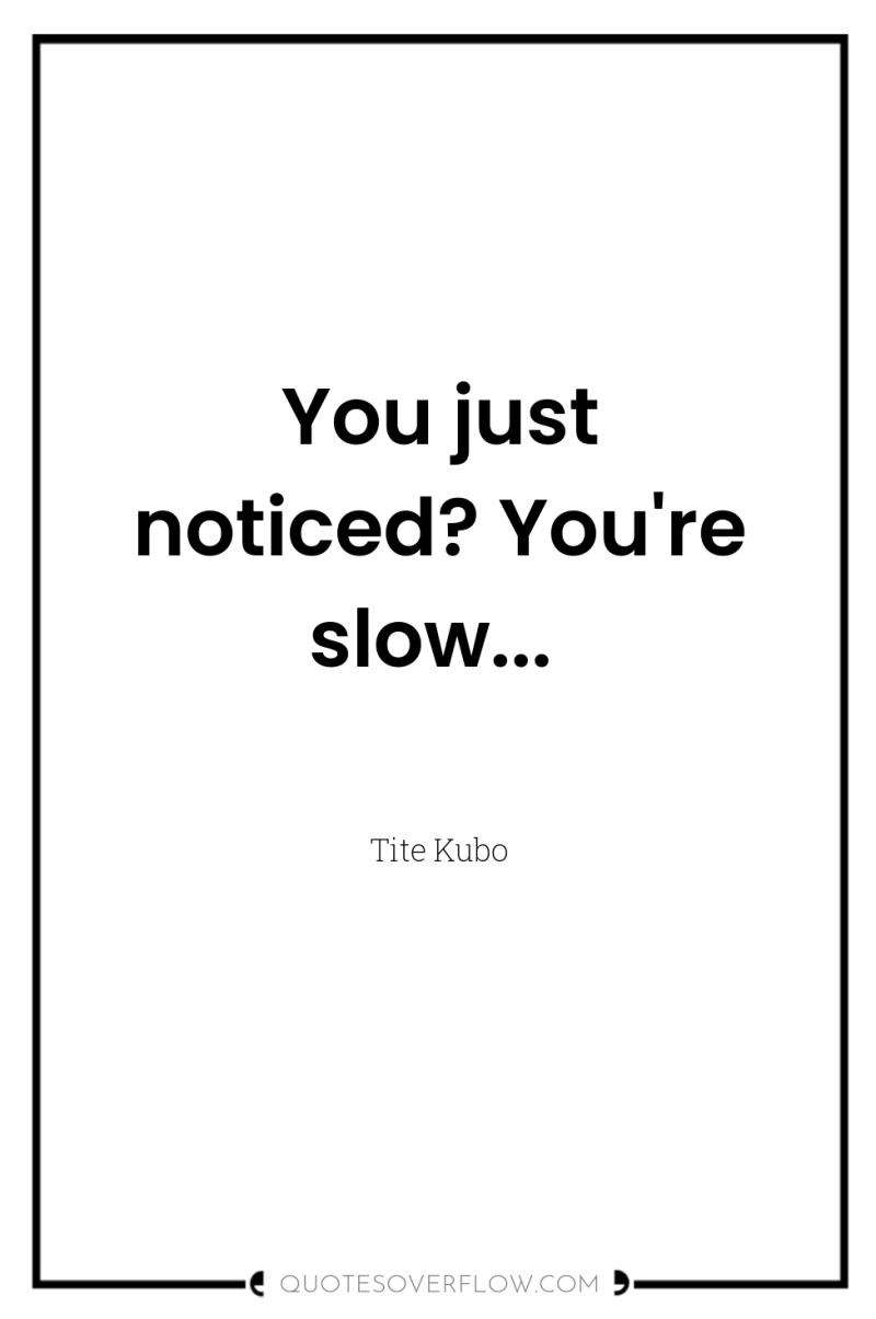You just noticed? You're slow... 