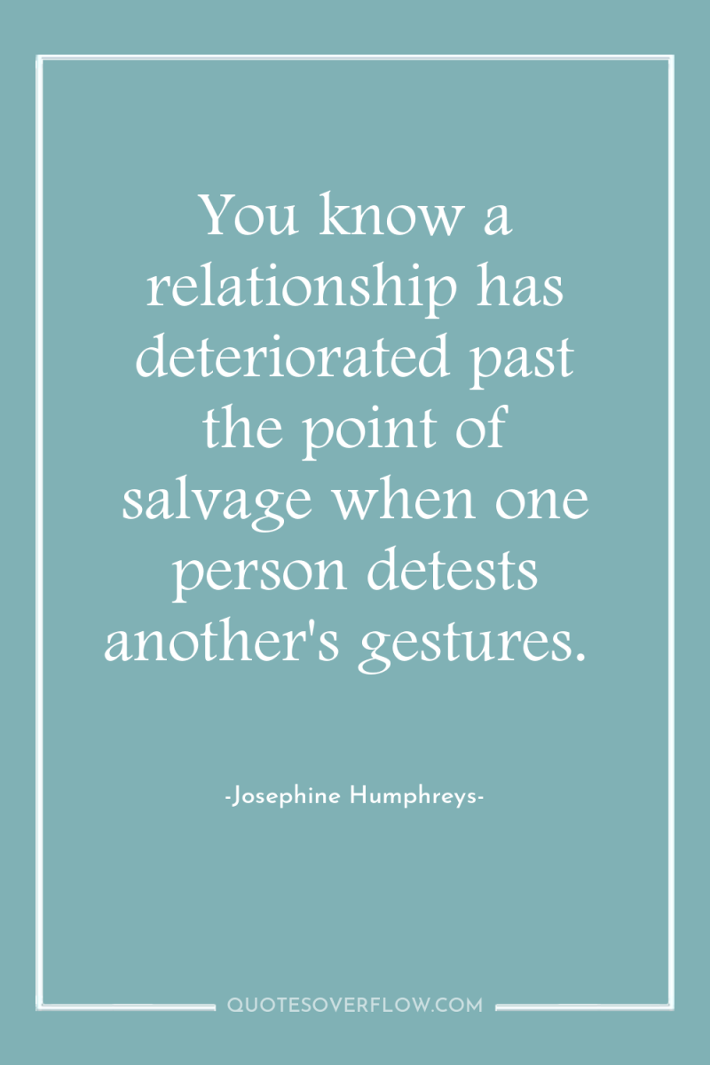 You know a relationship has deteriorated past the point of...