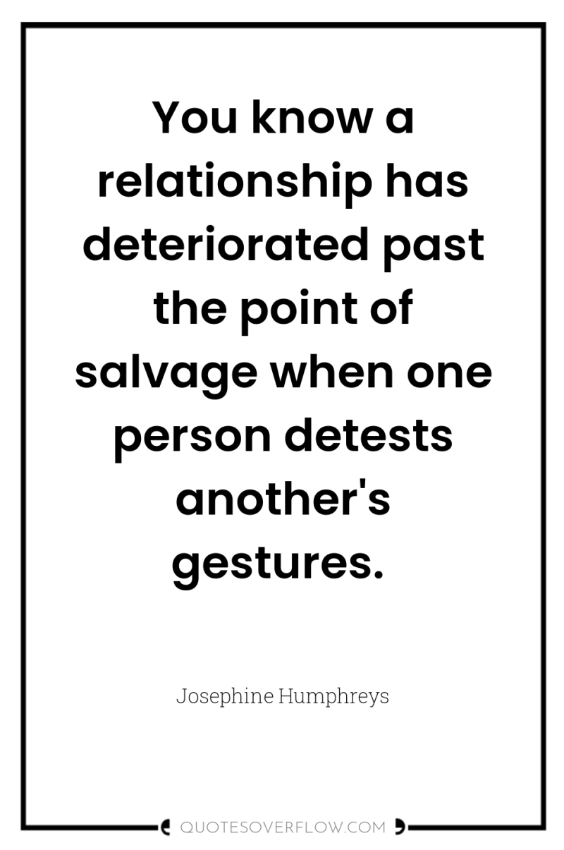 You know a relationship has deteriorated past the point of...