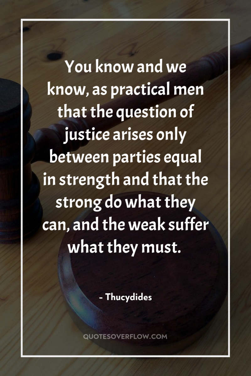 You know and we know, as practical men that the...