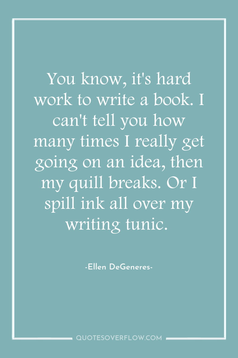 You know, it's hard work to write a book. I...