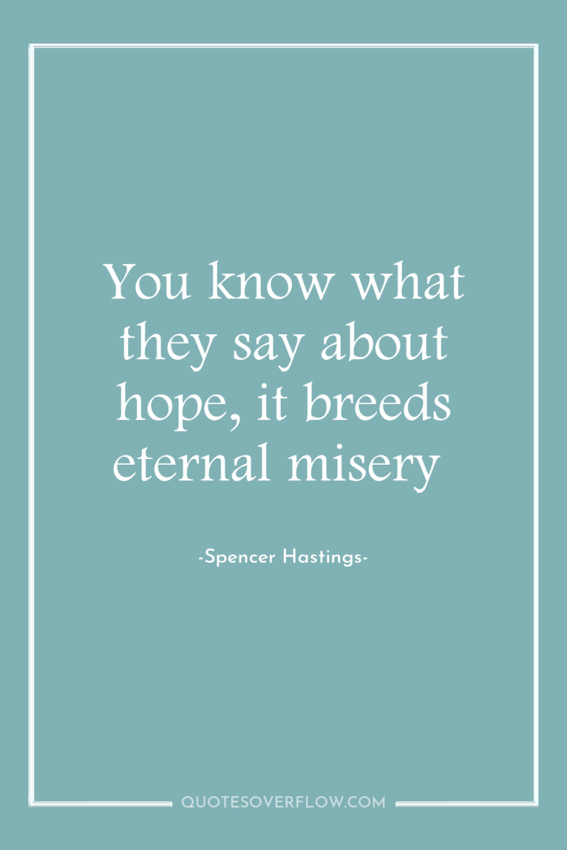 You know what they say about hope, it breeds eternal...
