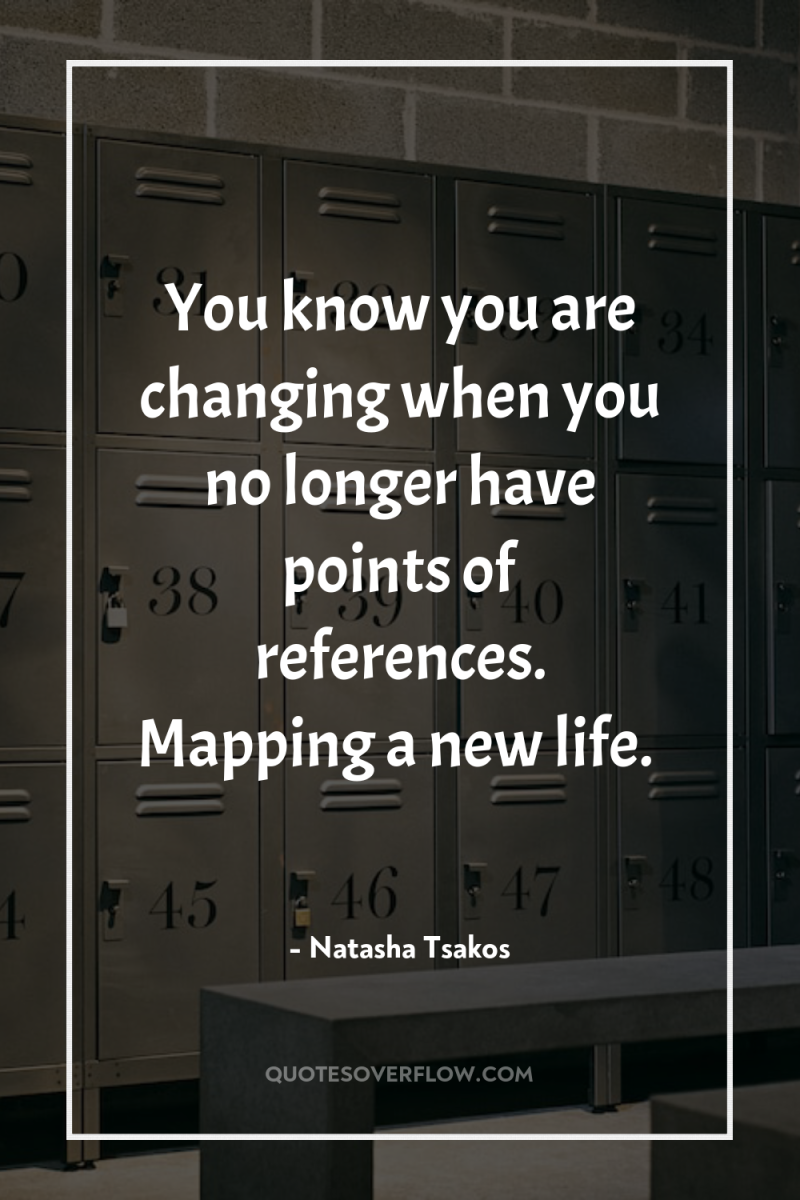 You know you are changing when you no longer have...
