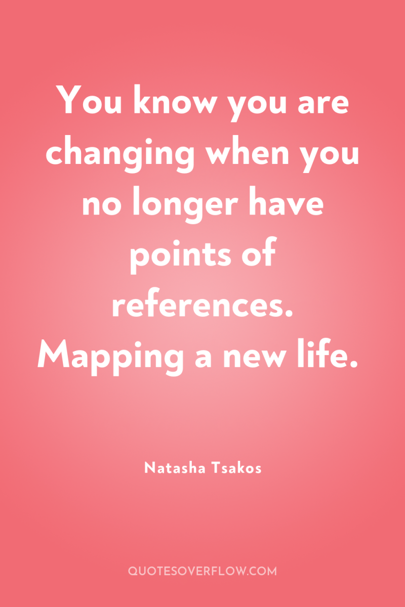 You know you are changing when you no longer have...