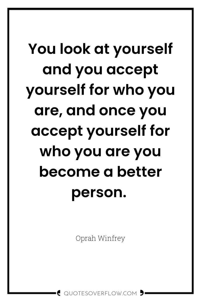You look at yourself and you accept yourself for who...