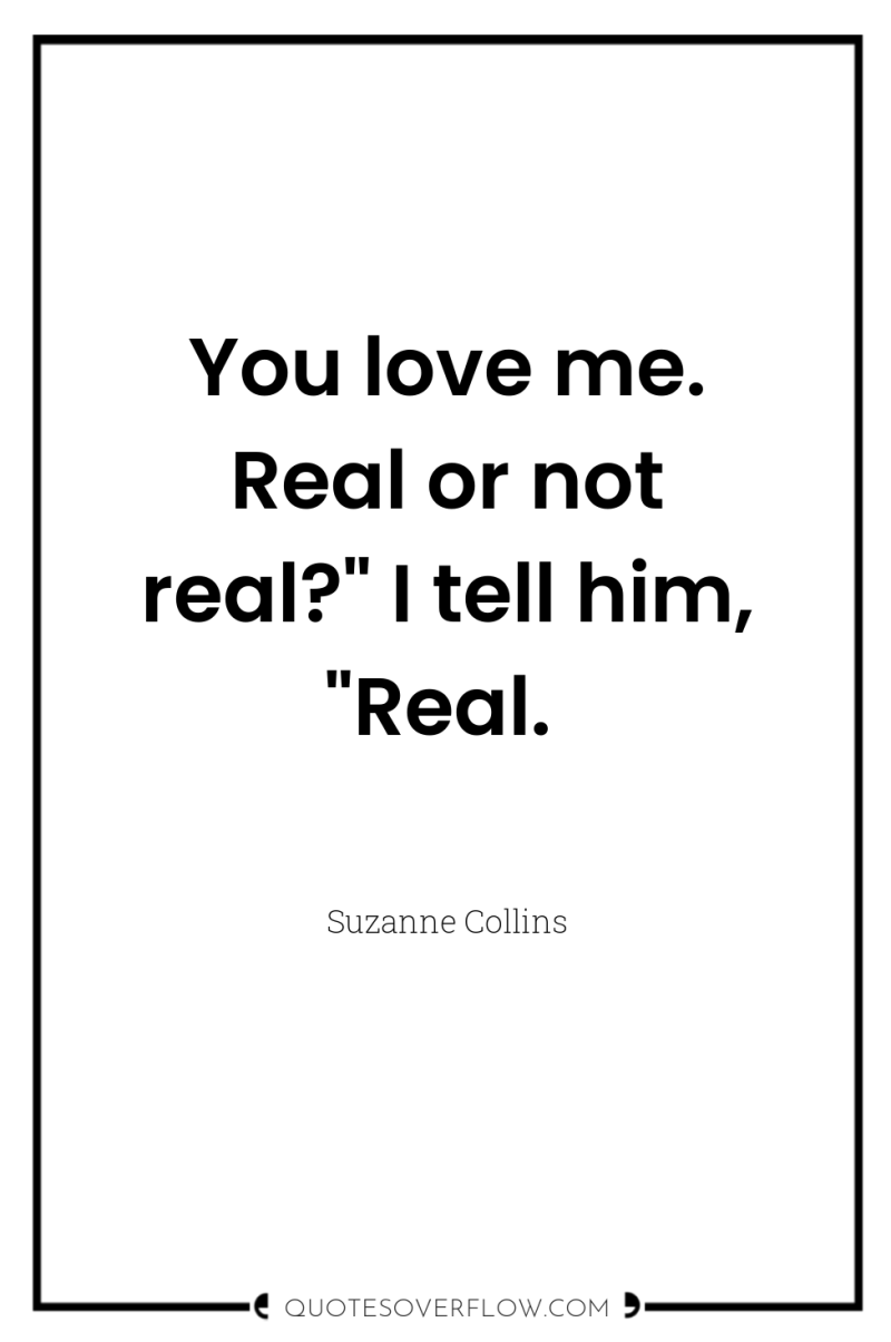 You love me. Real or not real?