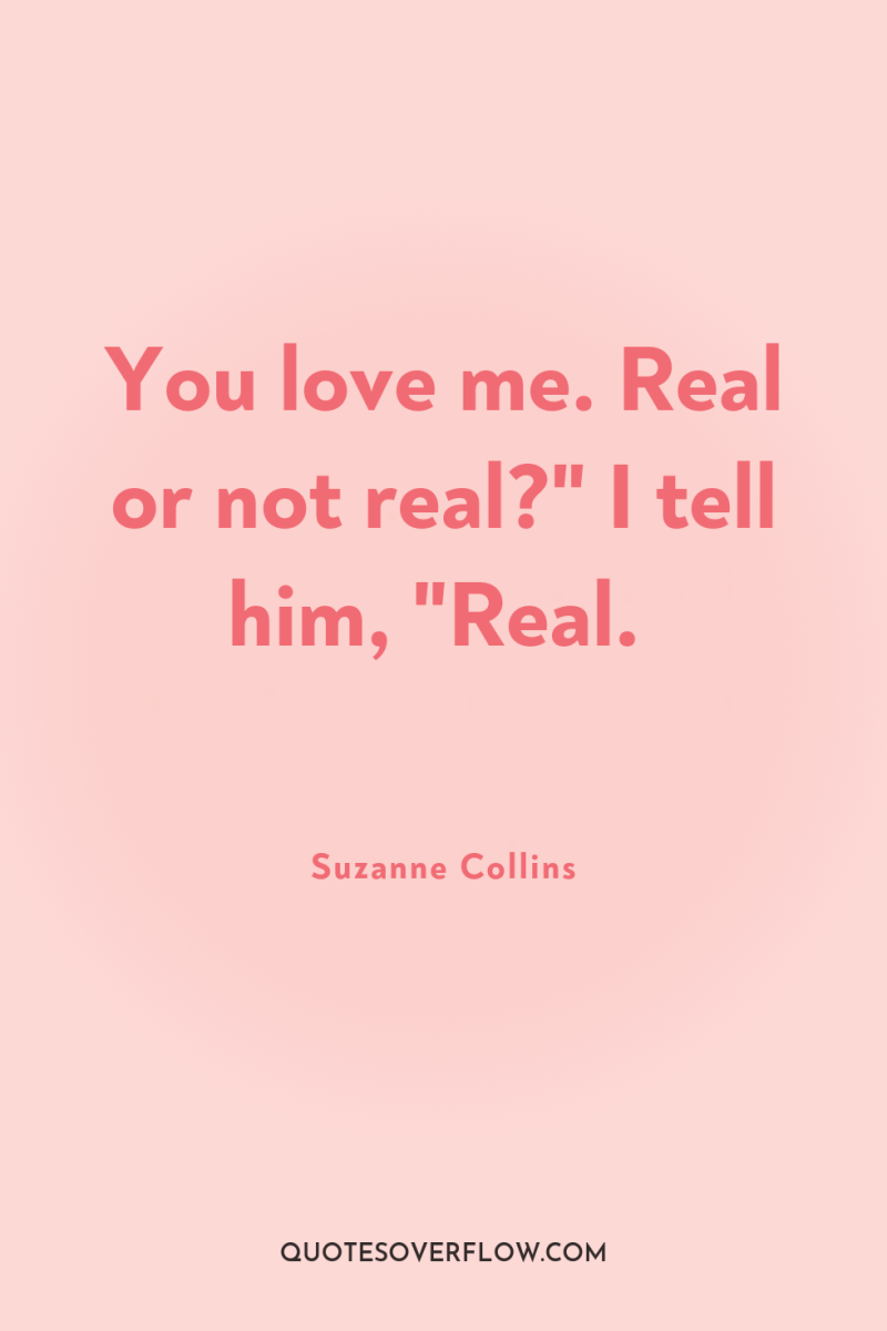 You love me. Real or not real?