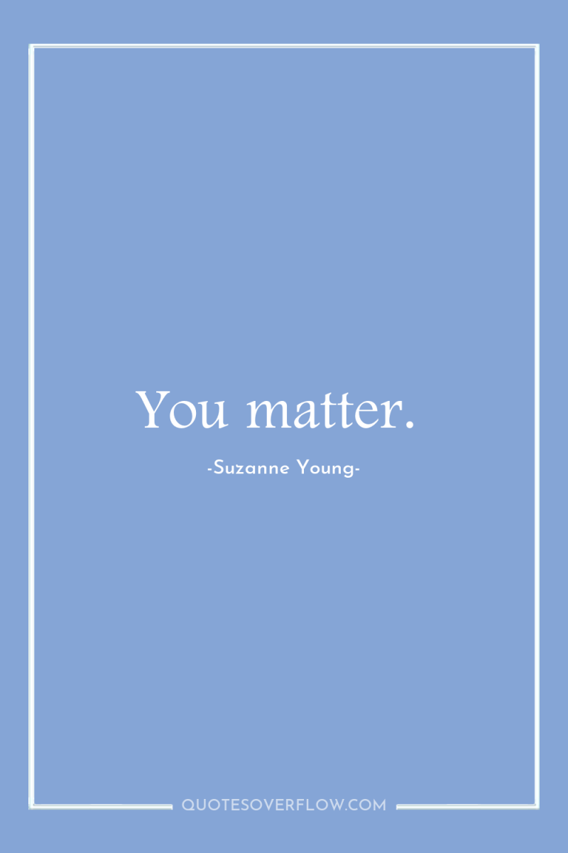 You matter. 