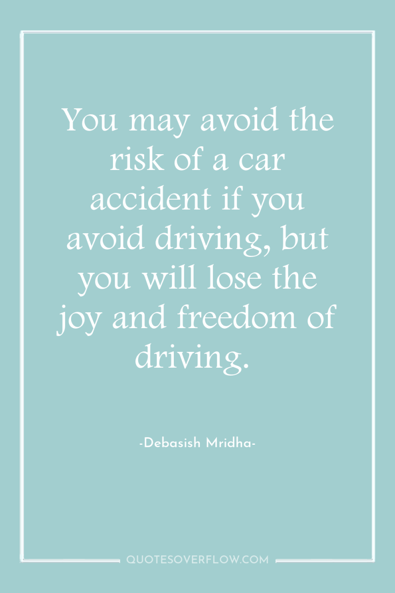 You may avoid the risk of a car accident if...