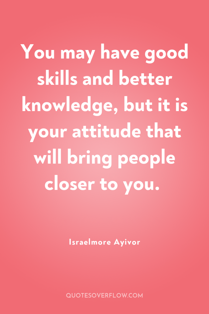 You may have good skills and better knowledge, but it...