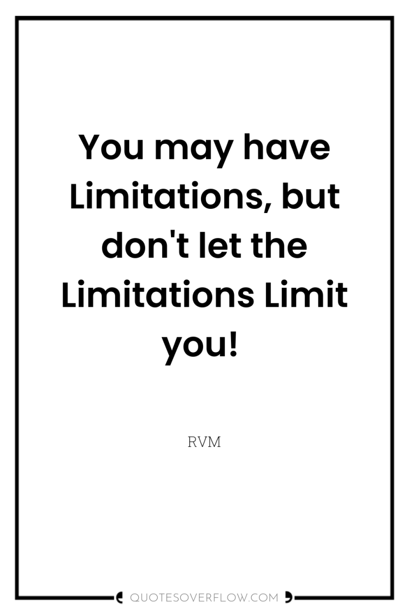 You may have Limitations, but don't let the Limitations Limit...