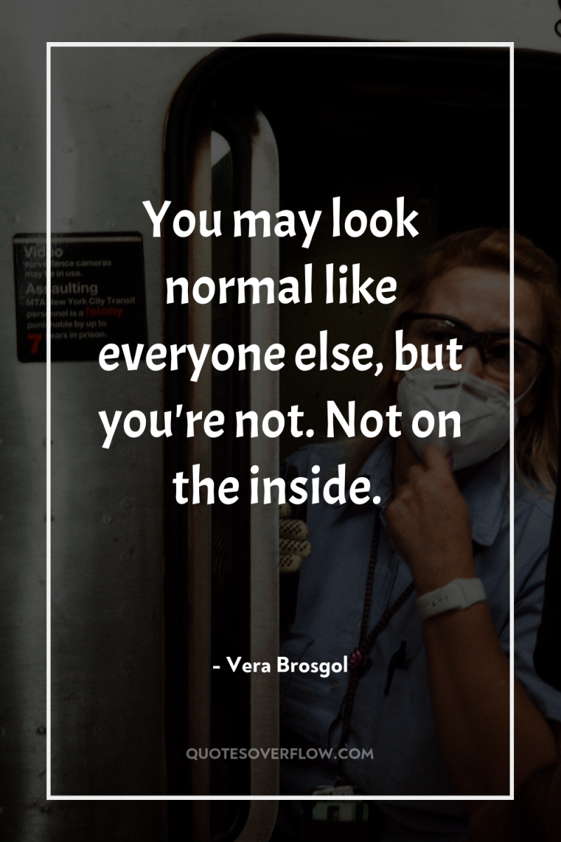 You may look normal like everyone else, but you're not....