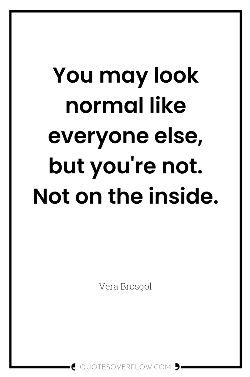 You may look normal like everyone else, but you're not....