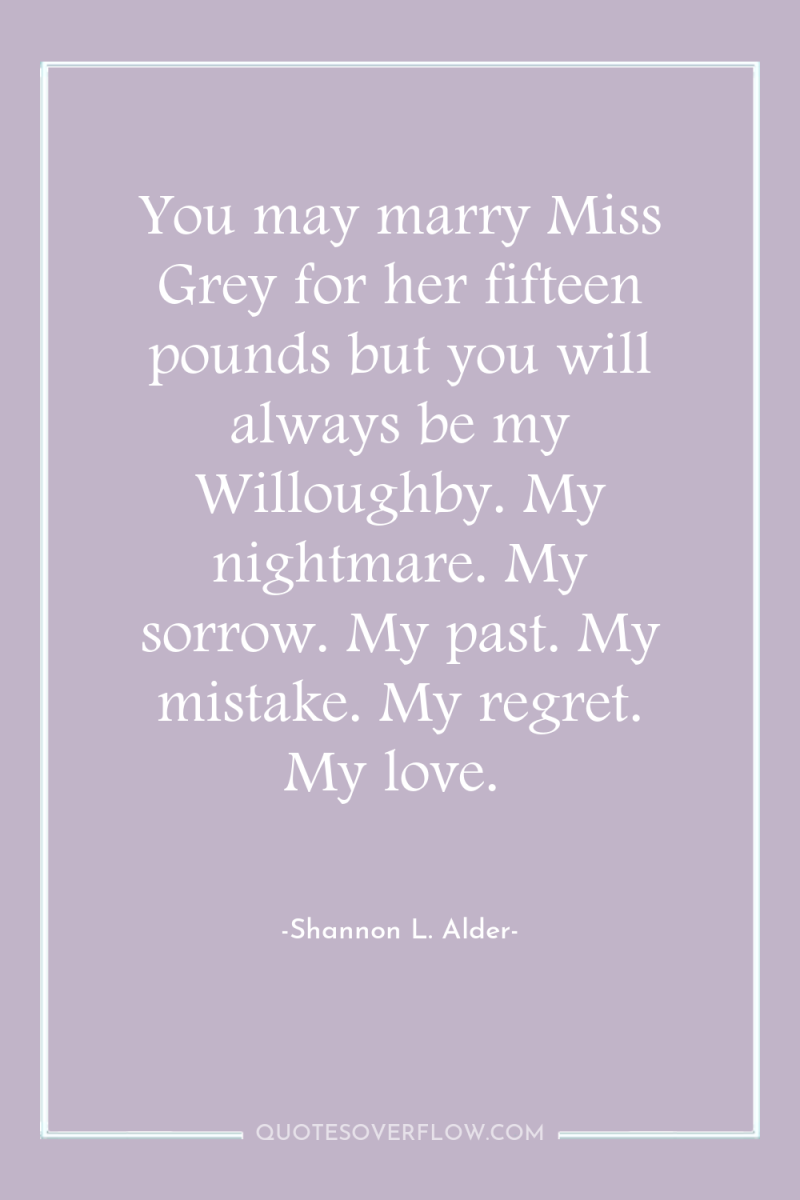 You may marry Miss Grey for her fifteen pounds but...