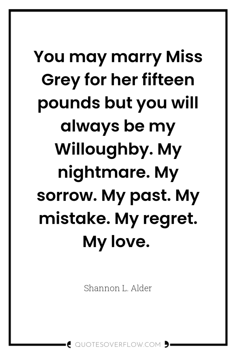 You may marry Miss Grey for her fifteen pounds but...