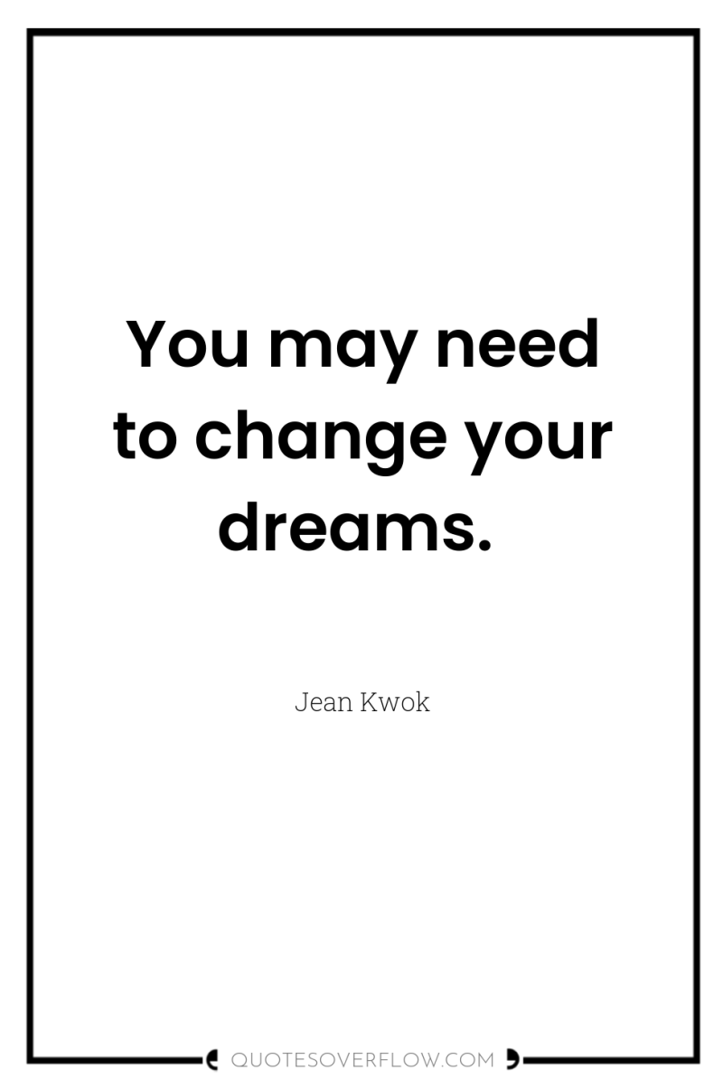 You may need to change your dreams. 