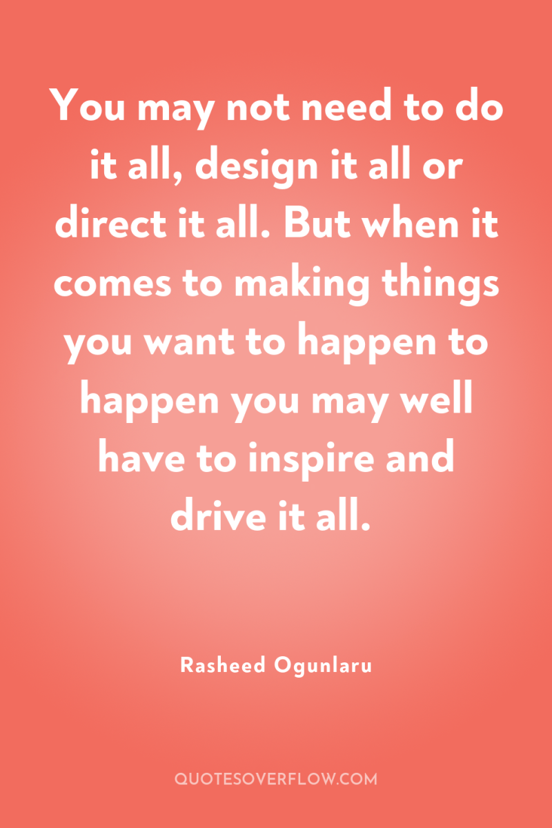 You may not need to do it all, design it...