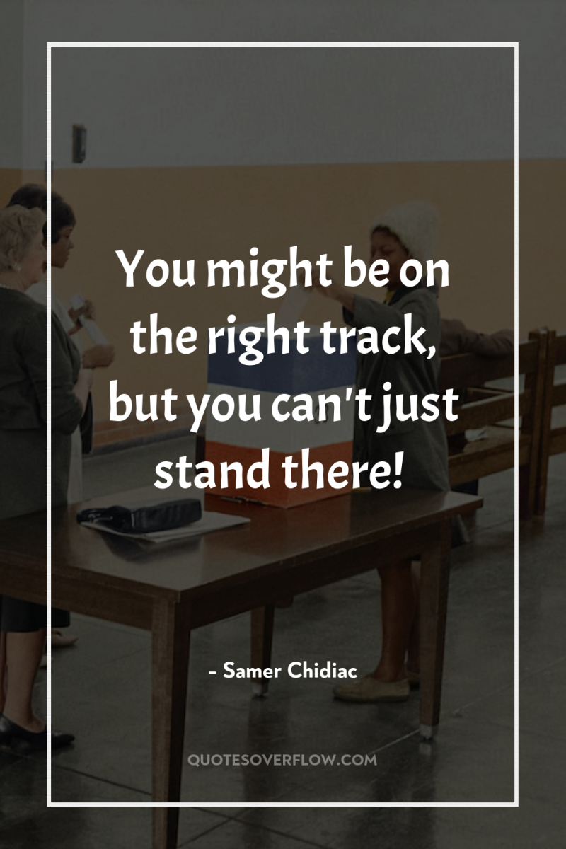 You might be on the right track, but you can't...