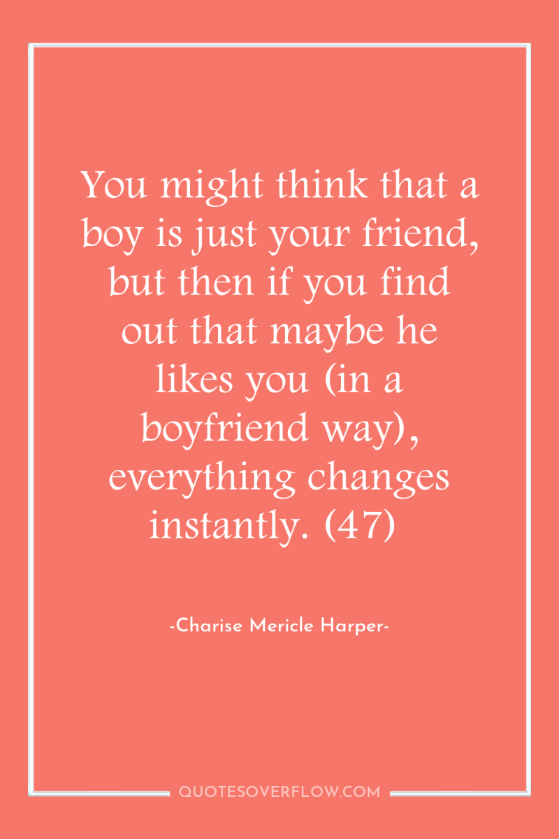 You might think that a boy is just your friend,...