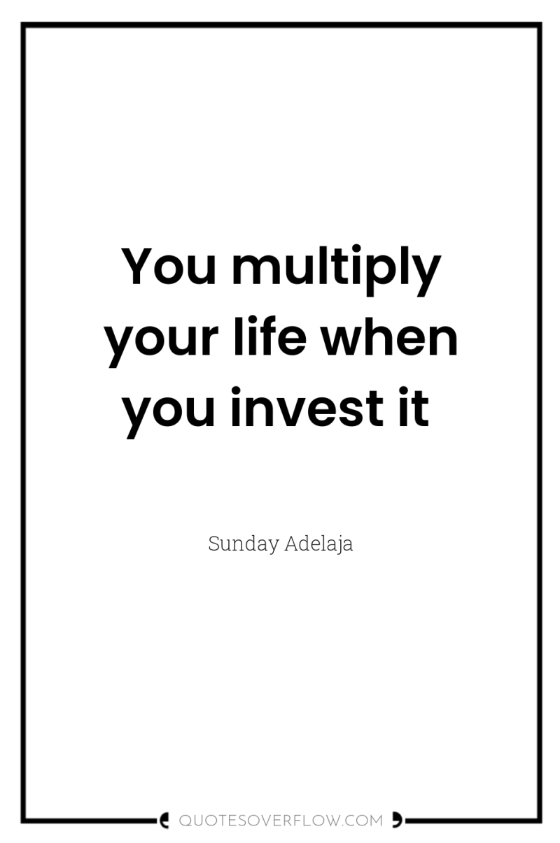 You multiply your life when you invest it 